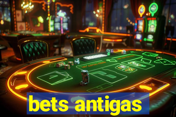 bets antigas